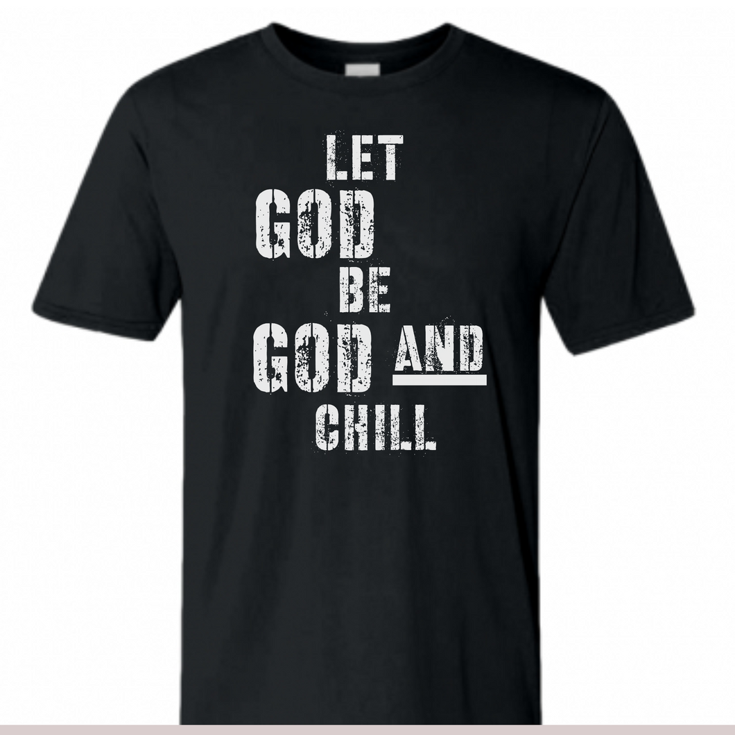 LET GOD BE GOD AND CHILL tee (Black/White)
